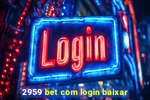 2959 bet com login baixar