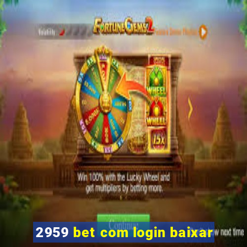 2959 bet com login baixar