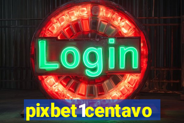 pixbet1centavo