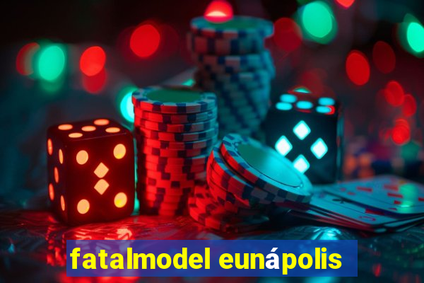 fatalmodel eunápolis