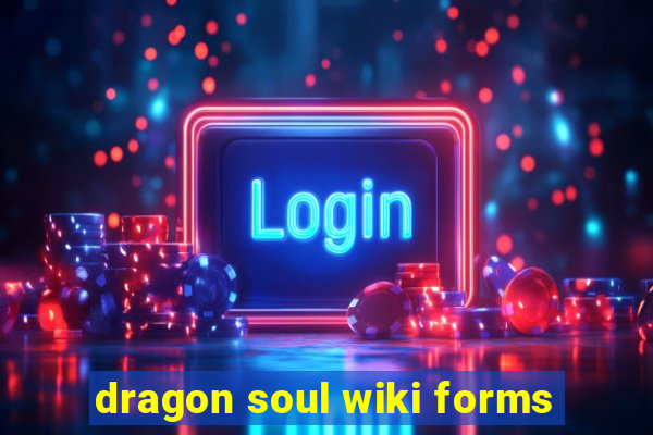 dragon soul wiki forms