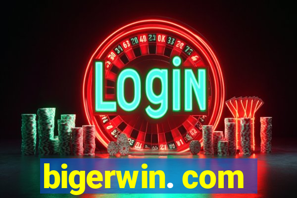 bigerwin. com