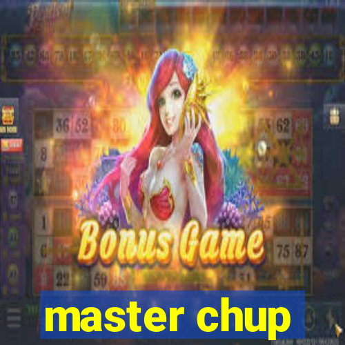 master chup