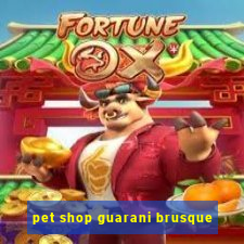 pet shop guarani brusque