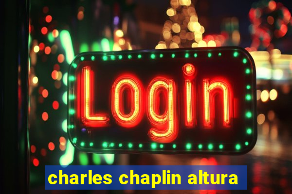 charles chaplin altura