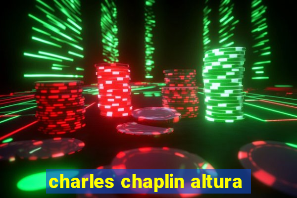 charles chaplin altura