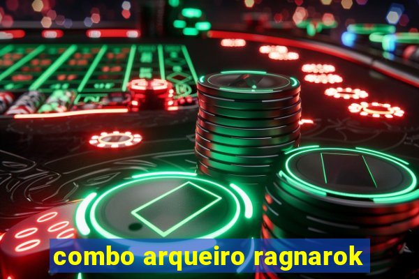 combo arqueiro ragnarok