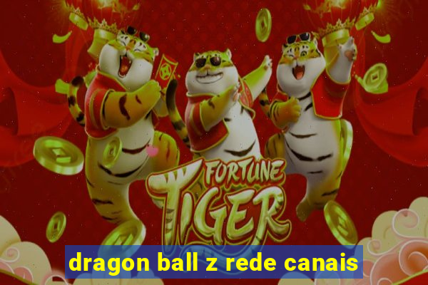 dragon ball z rede canais