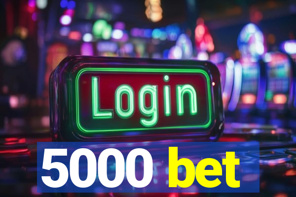 5000 bet