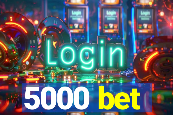 5000 bet