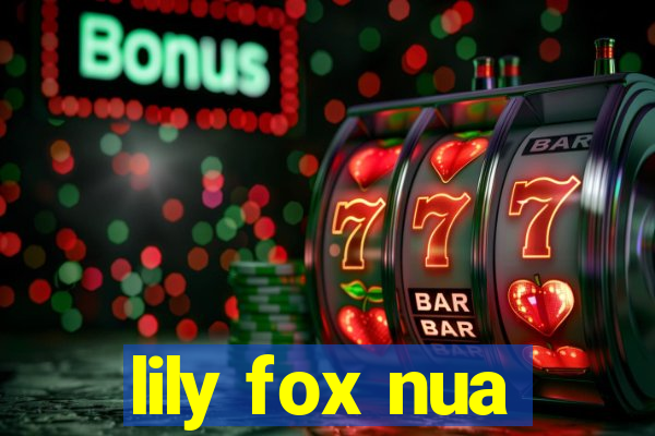 lily fox nua