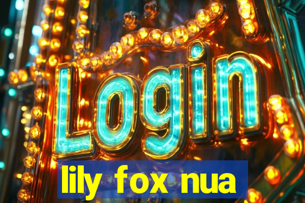 lily fox nua