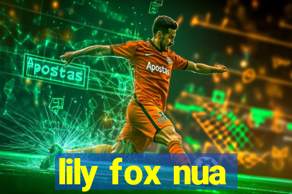 lily fox nua