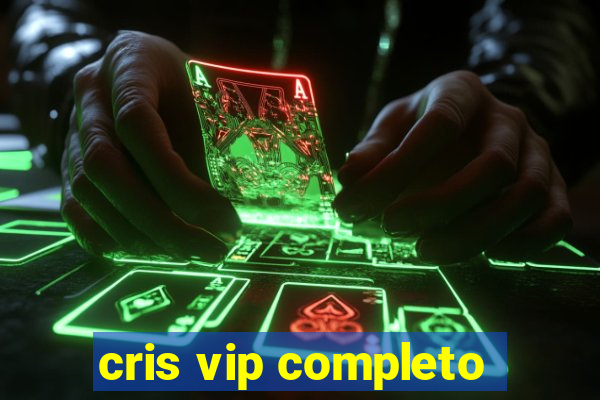 cris vip completo