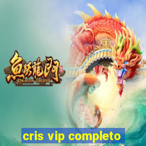 cris vip completo