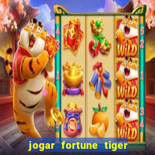 jogar fortune tiger sem depositar