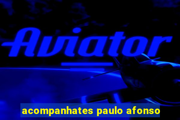 acompanhates paulo afonso