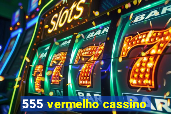 555 vermelho cassino