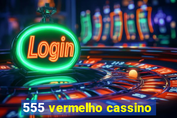 555 vermelho cassino