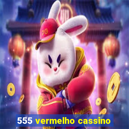 555 vermelho cassino