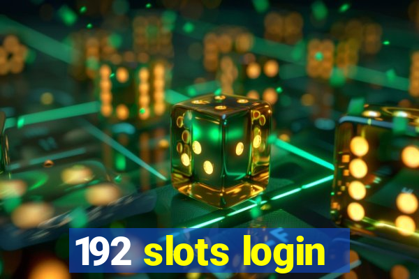 192 slots login