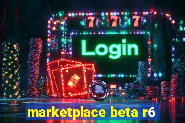 marketplace beta r6