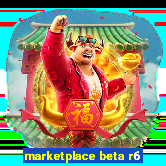 marketplace beta r6