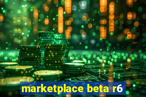 marketplace beta r6