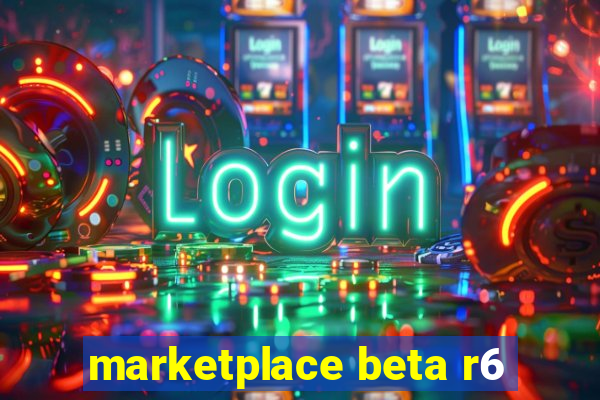 marketplace beta r6