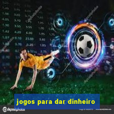 jogos para dar dinheiro