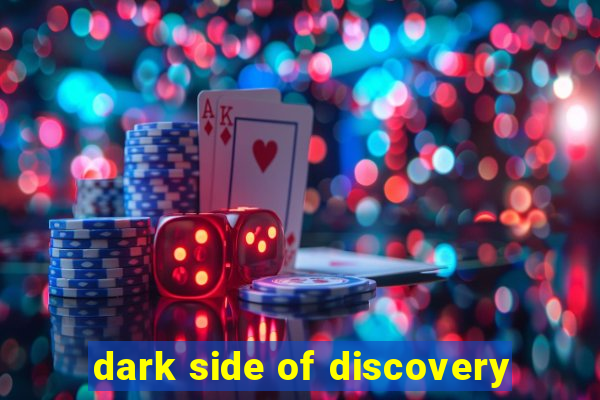 dark side of discovery