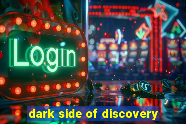 dark side of discovery