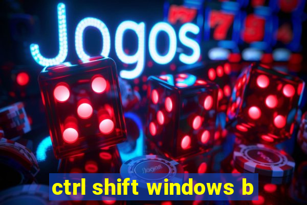 ctrl shift windows b