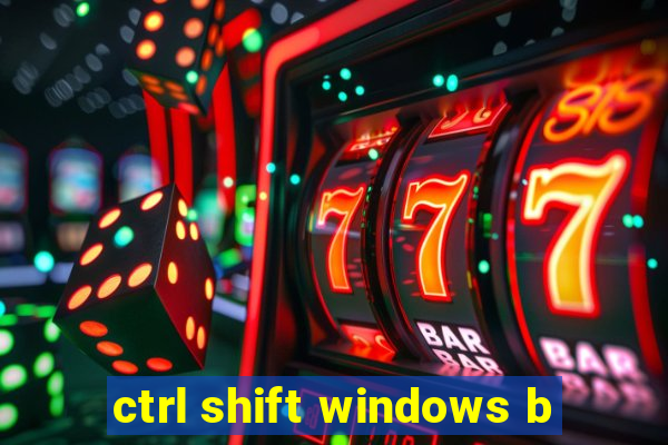 ctrl shift windows b