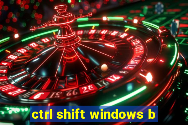 ctrl shift windows b