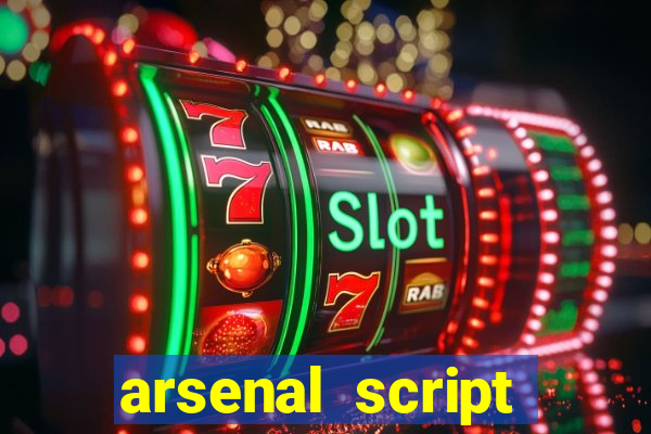 arsenal script pastebin 2022