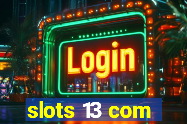 slots 13 com