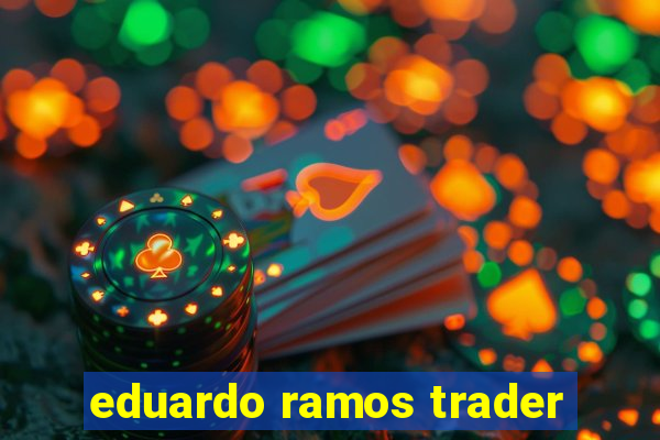 eduardo ramos trader