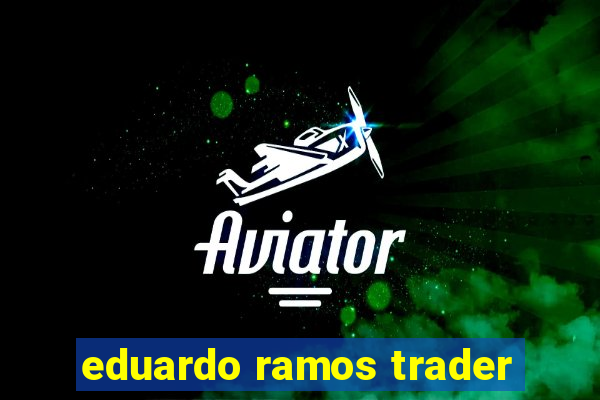 eduardo ramos trader