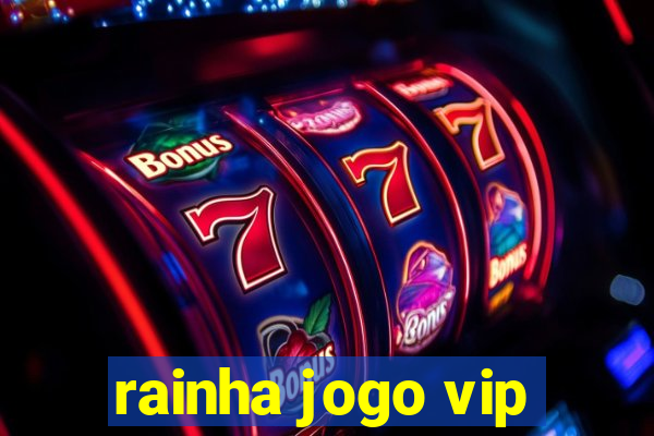 rainha jogo vip