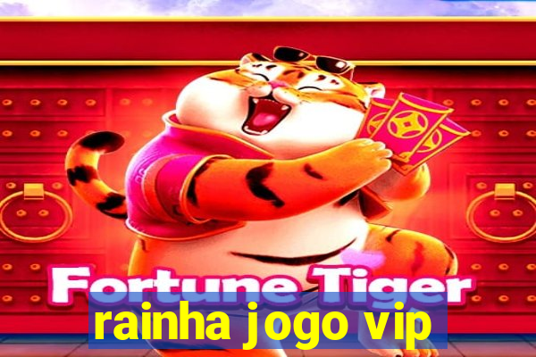 rainha jogo vip