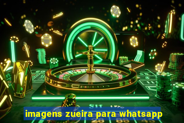 imagens zueira para whatsapp