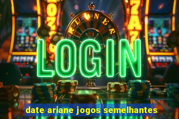 date ariane jogos semelhantes