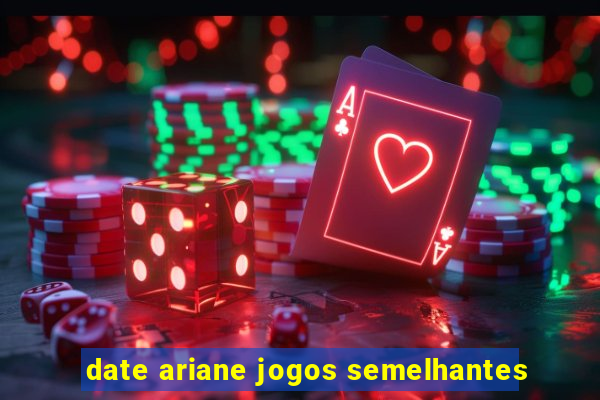 date ariane jogos semelhantes