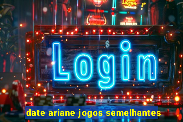 date ariane jogos semelhantes