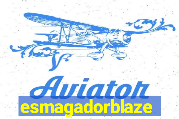 esmagadorblaze