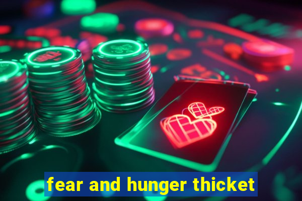 fear and hunger thicket