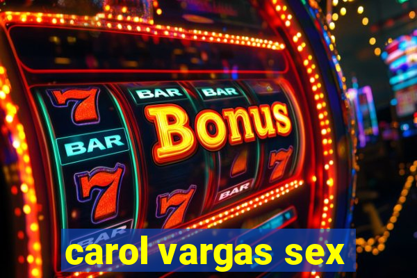 carol vargas sex