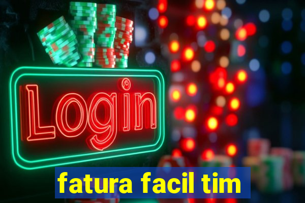 fatura facil tim