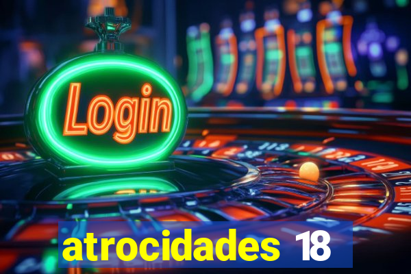 atrocidades 18